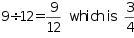 9 divided by 12 equals 9 twelfths which is three quarters